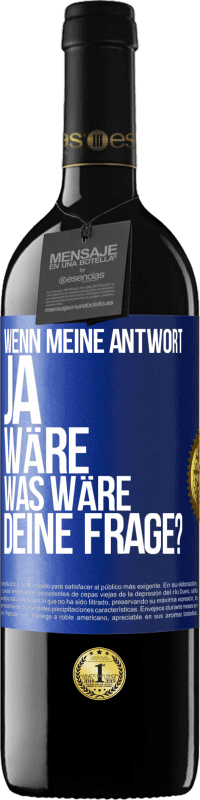 39,95 € Kostenloser Versand | Rotwein RED Ausgabe MBE Reserve Wenn meine Antwort Ja wäre, was wäre deine Frage? Blaue Markierung. Anpassbares Etikett Reserve 12 Monate Ernte 2016 Tempranillo