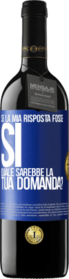 39,95 € Spedizione Gratuita | Vino rosso Edizione RED MBE Riserva Se la mia risposta fosse Sì, quale sarebbe la tua domanda? Etichetta Blu. Etichetta personalizzabile Riserva 12 Mesi Raccogliere 2016 Tempranillo