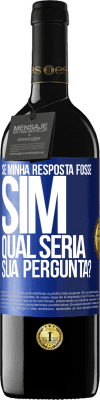 39,95 € Envio grátis | Vinho tinto Edição RED MBE Reserva Se minha resposta fosse Sim, qual seria sua pergunta? Etiqueta Azul. Etiqueta personalizável Reserva 12 Meses Colheita 2016 Tempranillo