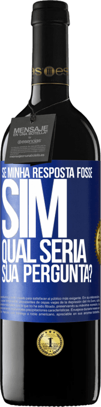 39,95 € Envio grátis | Vinho tinto Edição RED MBE Reserva Se minha resposta fosse Sim, qual seria sua pergunta? Etiqueta Azul. Etiqueta personalizável Reserva 12 Meses Colheita 2014 Tempranillo