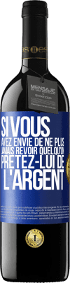 39,95 € Envoi gratuit | Vin rouge Édition RED MBE Réserve Si vous avez envie de ne plus jamais revoir quelqu'un ... prêtez-lui de l'argent Étiquette Bleue. Étiquette personnalisable Réserve 12 Mois Récolte 2015 Tempranillo