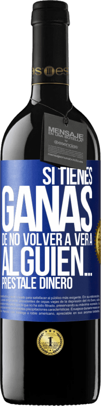 39,95 € Envío gratis | Vino Tinto Edición RED MBE Reserva Si tienes ganas de no volver a ver a alguien… préstale dinero Etiqueta Azul. Etiqueta personalizable Reserva 12 Meses Cosecha 2014 Tempranillo