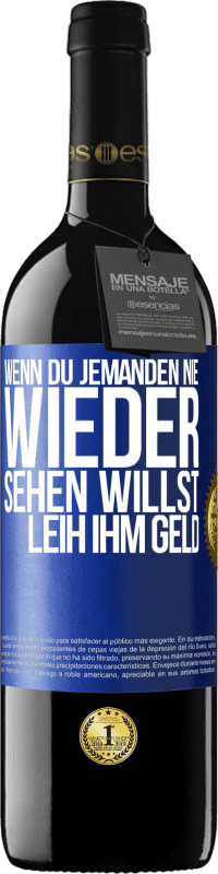 39,95 € Kostenloser Versand | Rotwein RED Ausgabe MBE Reserve Wenn du jemanden nie wieder sehen willst, leih ihm Geld Blaue Markierung. Anpassbares Etikett Reserve 12 Monate Ernte 2014 Tempranillo