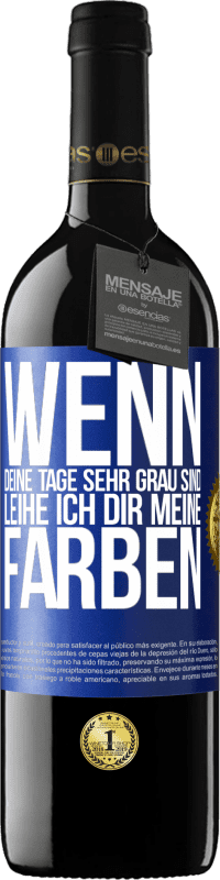 39,95 € Kostenloser Versand | Rotwein RED Ausgabe MBE Reserve Wenn deine Tage sehr grau sind, leihe ich dir meine Farben Blaue Markierung. Anpassbares Etikett Reserve 12 Monate Ernte 2014 Tempranillo