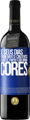 39,95 € Envio grátis | Vinho tinto Edição RED MBE Reserva Se seus dias forem muito cinzentos, eu vou te emprestar minhas cores Etiqueta Azul. Etiqueta personalizável Reserva 12 Meses Colheita 2016 Tempranillo