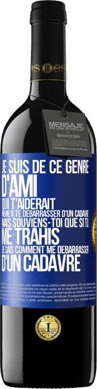 39,95 € Envoi gratuit | Vin rouge Édition RED MBE Réserve Je suis de ce genre d'ami qui t'aiderait même à te débarrasser d'un cadavre, mais souviens-toi que si tu me trahis… je sais comm Étiquette Bleue. Étiquette personnalisable Réserve 12 Mois Récolte 2014 Tempranillo