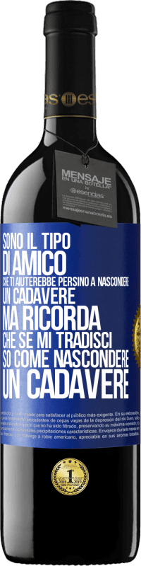 39,95 € Spedizione Gratuita | Vino rosso Edizione RED MBE Riserva Sono il tipo di amico che ti aiuterebbe persino a nascondere un cadavere, ma ricorda che se mi tradisci ... so come Etichetta Blu. Etichetta personalizzabile Riserva 12 Mesi Raccogliere 2014 Tempranillo