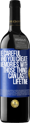 39,95 € Free Shipping | Red Wine RED Edition MBE Reserve Be careful who you create memories with. Those things can last a lifetime Blue Label. Customizable label Reserve 12 Months Harvest 2014 Tempranillo