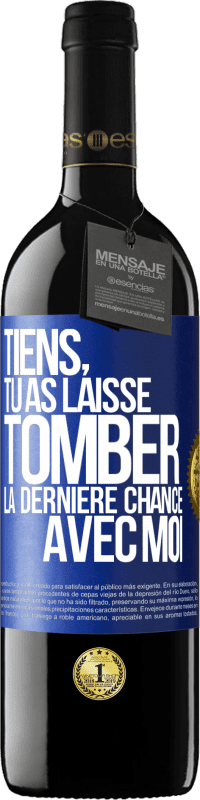 39,95 € Envoi gratuit | Vin rouge Édition RED MBE Réserve Tiens, tu as laissé tomber la dernière chance avec moi Étiquette Bleue. Étiquette personnalisable Réserve 12 Mois Récolte 2016 Tempranillo