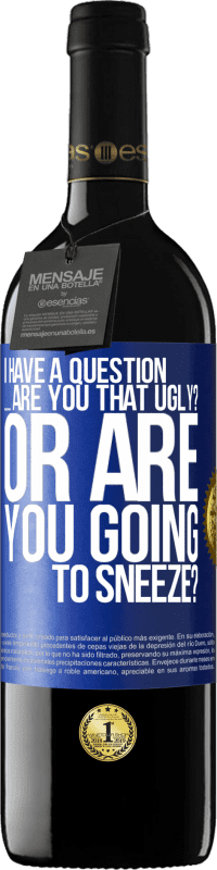39,95 € 送料無料 | 赤ワイン REDエディション MBE 予約する 質問があります...あなたは醜いですか？それともくしゃみをしますか？ 青いタグ. カスタマイズ可能なラベル 予約する 12 月 収穫 2016 Tempranillo