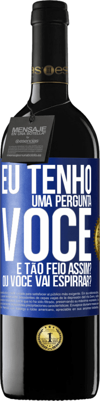 39,95 € Envio grátis | Vinho tinto Edição RED MBE Reserva Eu tenho uma pergunta ... Você é tão feio assim? Ou você vai espirrar? Etiqueta Azul. Etiqueta personalizável Reserva 12 Meses Colheita 2014 Tempranillo