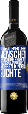 39,95 € Kostenloser Versand | Rotwein RED Ausgabe MBE Reserve Du musst einer dieser Menschen sein, nach dem keiner beim Verstecken spielen mit den anderen Kindern suchte Blaue Markierung. Anpassbares Etikett Reserve 12 Monate Ernte 2014 Tempranillo