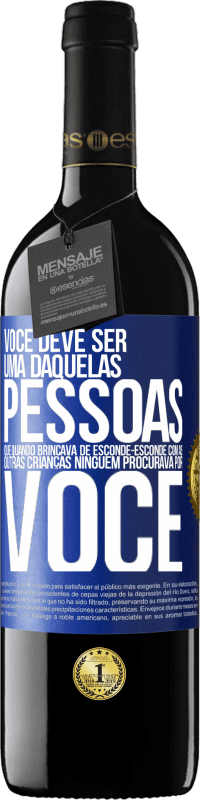 39,95 € Envio grátis | Vinho tinto Edição RED MBE Reserva Você deve ser uma daquelas pessoas que, quando brincava de esconde-esconde com as outras crianças, ninguém procurava por você Etiqueta Azul. Etiqueta personalizável Reserva 12 Meses Colheita 2014 Tempranillo