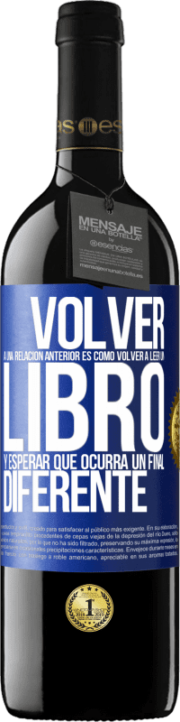 39,95 € Envío gratis | Vino Tinto Edición RED MBE Reserva Volver a una relación anterior es como volver a leer un libro y esperar que ocurra un final diferente Etiqueta Azul. Etiqueta personalizable Reserva 12 Meses Cosecha 2015 Tempranillo