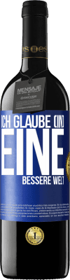 39,95 € Kostenloser Versand | Rotwein RED Ausgabe MBE Reserve Ich glaube (IN) eine bessere Welt Blaue Markierung. Anpassbares Etikett Reserve 12 Monate Ernte 2014 Tempranillo