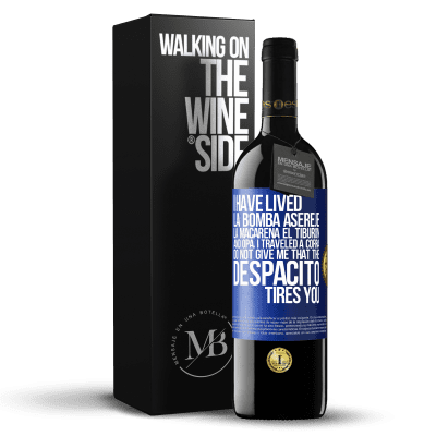 «I have lived La bomba, Aserejé, La Macarena, El Tiburon and Opá, I traveled a corrá. Do not give me that the Despacito tires» RED Edition MBE Reserve