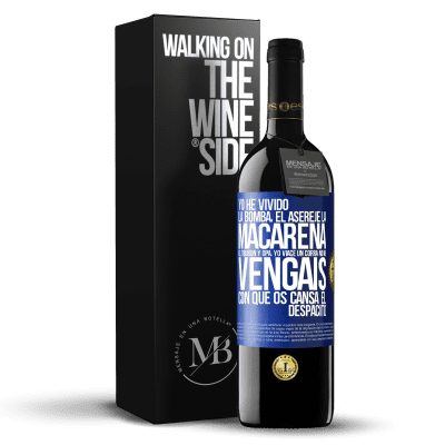 «Yo he vivido La bomba, el Aserejé, La Macarena, El Tiburón y Opá, yo viacé un corrá. No me vengáis con que os cansa el» Edición RED MBE Reserva