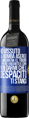 39,95 € Spedizione Gratuita | Vino rosso Edizione RED MBE Riserva Ho vissuto La bomba, Aserejé, La Macarena, El Tiburon e Opá, ho viaggiato a corrá. Non darmi che il Despacito ti stanca Etichetta Blu. Etichetta personalizzabile Riserva 12 Mesi Raccogliere 2015 Tempranillo