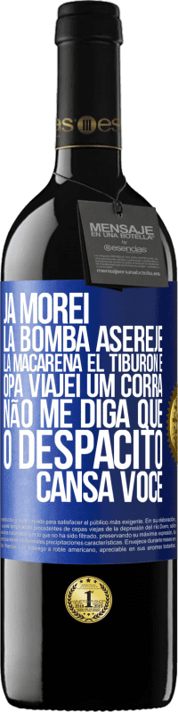 39,95 € Envio grátis | Vinho tinto Edição RED MBE Reserva Já morei La bomba, Aserejé, La Macarena, El Tiburon e Opá, viajei um corrá. Não me diga que o Despacito cansa você Etiqueta Azul. Etiqueta personalizável Reserva 12 Meses Colheita 2014 Tempranillo