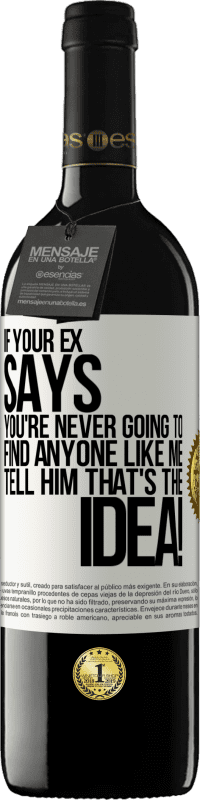 39,95 € Free Shipping | Red Wine RED Edition MBE Reserve If your ex says you're never going to find anyone like me tell him that's the idea! White Label. Customizable label Reserve 12 Months Harvest 2016 Tempranillo