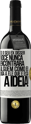 39,95 € Envio grátis | Vinho tinto Edição RED MBE Reserva Se o seu ex disser você nunca encontrará alguém como eu, diga a ele que é essa a idéia! Etiqueta Branca. Etiqueta personalizável Reserva 12 Meses Colheita 2016 Tempranillo