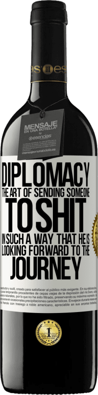 39,95 € Free Shipping | Red Wine RED Edition MBE Reserve Diplomacy. The art of sending someone to shit in such a way that he is looking forward to the journey White Label. Customizable label Reserve 12 Months Harvest 2014 Tempranillo