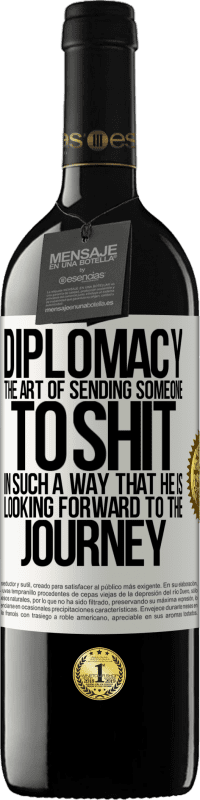 39,95 € Free Shipping | Red Wine RED Edition MBE Reserve Diplomacy. The art of sending someone to shit in such a way that he is looking forward to the journey White Label. Customizable label Reserve 12 Months Harvest 2015 Tempranillo