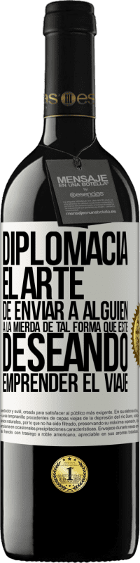 39,95 € Envío gratis | Vino Tinto Edición RED MBE Reserva Diplomacia. El arte de enviar a alguien a la mierda de tal forma que esté deseando emprender el viaje Etiqueta Blanca. Etiqueta personalizable Reserva 12 Meses Cosecha 2015 Tempranillo