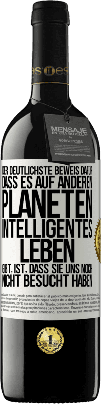 39,95 € Kostenloser Versand | Rotwein RED Ausgabe MBE Reserve Der deutlichste Beweis dafür, dass es auf anderen Planeten intelligentes Leben gibt, ist, dass sie uns noch nicht besucht haben Weißes Etikett. Anpassbares Etikett Reserve 12 Monate Ernte 2015 Tempranillo