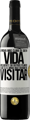 39,95 € Envio grátis | Vinho tinto Edição RED MBE Reserva A prova mais clara de que há vida inteligente em outros planetas é que eles ainda não vieram nos visitar Etiqueta Branca. Etiqueta personalizável Reserva 12 Meses Colheita 2014 Tempranillo