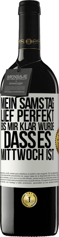 39,95 € Kostenloser Versand | Rotwein RED Ausgabe MBE Reserve Mein Samstag lief perfekt, bis mir klar wurde, dass es Mittwoch ist Weißes Etikett. Anpassbares Etikett Reserve 12 Monate Ernte 2015 Tempranillo