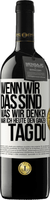 39,95 € Kostenloser Versand | Rotwein RED Ausgabe MBE Reserve Wenn wir das sind, was wir denken, war ich heute den ganzen Tag du Weißes Etikett. Anpassbares Etikett Reserve 12 Monate Ernte 2015 Tempranillo