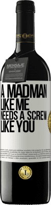 39,95 € Free Shipping | Red Wine RED Edition MBE Reserve A madman like me needs a screw like you White Label. Customizable label Reserve 12 Months Harvest 2014 Tempranillo