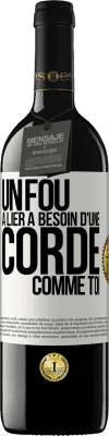 39,95 € Envoi gratuit | Vin rouge Édition RED MBE Réserve Un fou à lier a besoin d'une corde comme toi Étiquette Blanche. Étiquette personnalisable Réserve 12 Mois Récolte 2014 Tempranillo