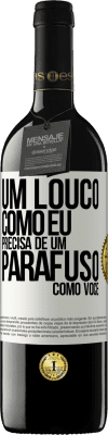 39,95 € Envio grátis | Vinho tinto Edição RED MBE Reserva Um louco como eu precisa de um parafuso como você Etiqueta Branca. Etiqueta personalizável Reserva 12 Meses Colheita 2014 Tempranillo