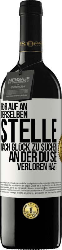 39,95 € Kostenloser Versand | Rotwein RED Ausgabe MBE Reserve Hör auf an, derselben Stelle nach Glück zu suchen, an der du sie verloren hast Weißes Etikett. Anpassbares Etikett Reserve 12 Monate Ernte 2015 Tempranillo