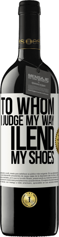 39,95 € Free Shipping | Red Wine RED Edition MBE Reserve To whom I judge my way, I lend my shoes White Label. Customizable label Reserve 12 Months Harvest 2013 Tempranillo
