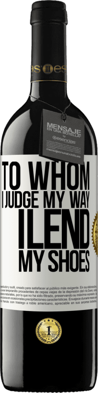 39,95 € Free Shipping | Red Wine RED Edition MBE Reserve To whom I judge my way, I lend my shoes White Label. Customizable label Reserve 12 Months Harvest 2015 Tempranillo