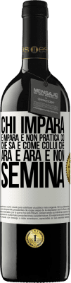 39,95 € Spedizione Gratuita | Vino rosso Edizione RED MBE Riserva Chi impara e impara e non pratica ciò che sa è come colui che ara e ara e non semina Etichetta Bianca. Etichetta personalizzabile Riserva 12 Mesi Raccogliere 2016 Tempranillo