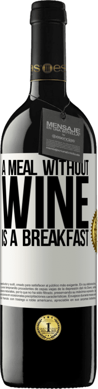 39,95 € Free Shipping | Red Wine RED Edition MBE Reserve A meal without wine is a breakfast White Label. Customizable label Reserve 12 Months Harvest 2014 Tempranillo