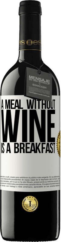 39,95 € Free Shipping | Red Wine RED Edition MBE Reserve A meal without wine is a breakfast White Label. Customizable label Reserve 12 Months Harvest 2015 Tempranillo