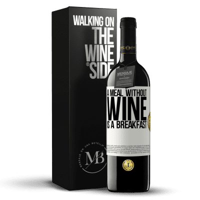 «A meal without wine is a breakfast» RED Edition MBE Reserve