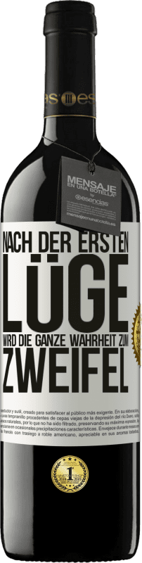 39,95 € Kostenloser Versand | Rotwein RED Ausgabe MBE Reserve Nach der ersten Lüge wird die ganze Wahrheit zum Zweifel Weißes Etikett. Anpassbares Etikett Reserve 12 Monate Ernte 2015 Tempranillo