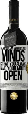 39,95 € Free Shipping | Red Wine RED Edition MBE Reserve The problem with closed minds is that you always have your mouth open White Label. Customizable label Reserve 12 Months Harvest 2015 Tempranillo