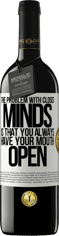 39,95 € Free Shipping | Red Wine RED Edition MBE Reserve The problem with closed minds is that you always have your mouth open White Label. Customizable label Reserve 12 Months Harvest 2014 Tempranillo