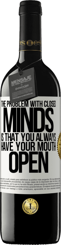 39,95 € Free Shipping | Red Wine RED Edition MBE Reserve The problem with closed minds is that you always have your mouth open White Label. Customizable label Reserve 12 Months Harvest 2015 Tempranillo