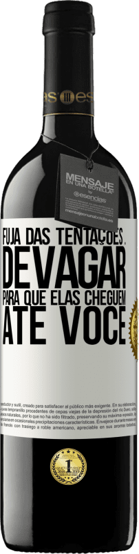 39,95 € Envio grátis | Vinho tinto Edição RED MBE Reserva Fuja das tentações ... devagar, para que elas cheguem até você Etiqueta Branca. Etiqueta personalizável Reserva 12 Meses Colheita 2015 Tempranillo