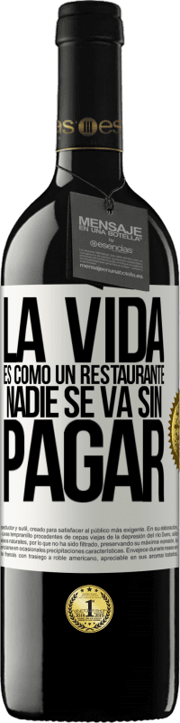 39,95 € Envío gratis | Vino Tinto Edición RED MBE Reserva La vida es como un restaurante, nadie se va sin pagar Etiqueta Blanca. Etiqueta personalizable Reserva 12 Meses Cosecha 2016 Tempranillo