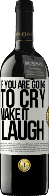 39,95 € Free Shipping | Red Wine RED Edition MBE Reserve If you are going to cry, make it laugh White Label. Customizable label Reserve 12 Months Harvest 2016 Tempranillo