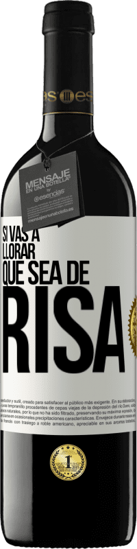 39,95 € Envío gratis | Vino Tinto Edición RED MBE Reserva Si vas a llorar, que sea de risa Etiqueta Blanca. Etiqueta personalizable Reserva 12 Meses Cosecha 2016 Tempranillo